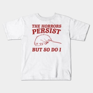 The Horrors Persist but so do i Possum T Shirt, Weird Opossum T Shirt, Meme T Shirt, Trash Panda Gift for Sister Tee Kids T-Shirt